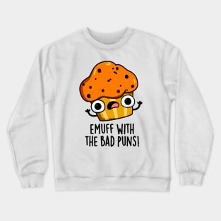 Emuff With The Bad Puns Food Muffin Pun Crewneck Sweatshirt